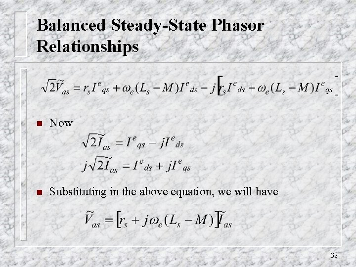 Balanced Steady-State Phasor Relationships n Now n Substituting in the above equation, we will Balanced Steady-State Phasor Relationships n Now n Substituting in the above equation, we will
