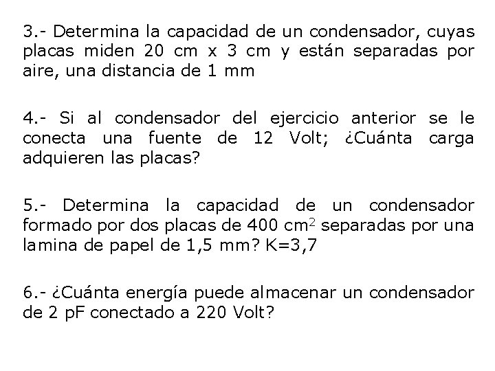 3. - Determina la capacidad de un condensador, cuyas placas miden 20 cm x