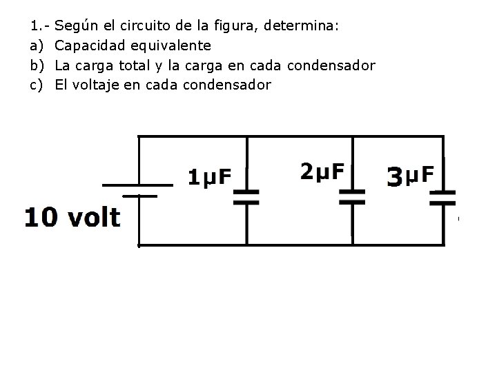 1. a) b) c) Según el circuito de la figura, determina: Capacidad equivalente La