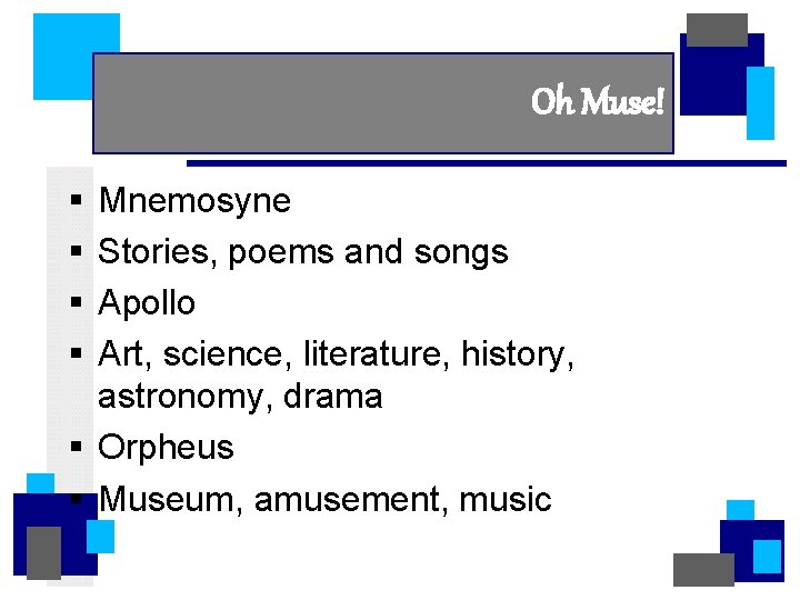Oh Muse! § § Mnemosyne Stories, poems and songs Apollo Art, science, literature, history,