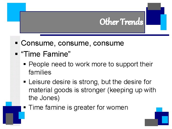 Other Trends § Consume, consume § “Time Famine” § People need to work more