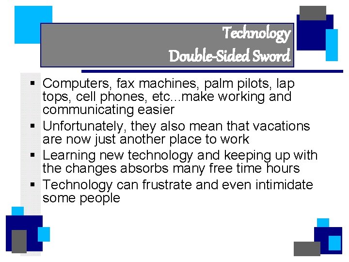 Technology Double-Sided Sword § Computers, fax machines, palm pilots, lap tops, cell phones, etc.
