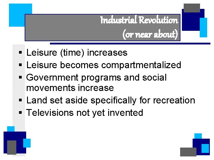 Industrial Revolution (or near about) § Leisure (time) increases § Leisure becomes compartmentalized §