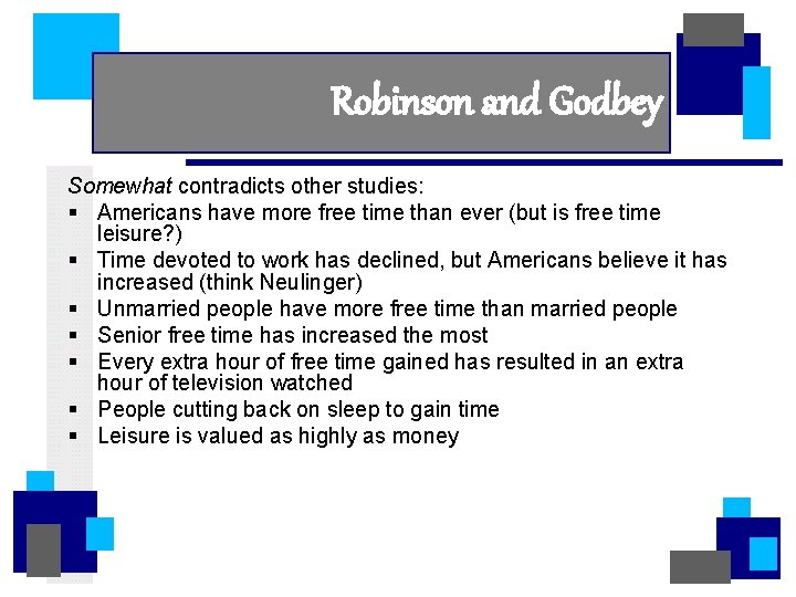 Robinson and Godbey Somewhat contradicts other studies: § Americans have more free time than