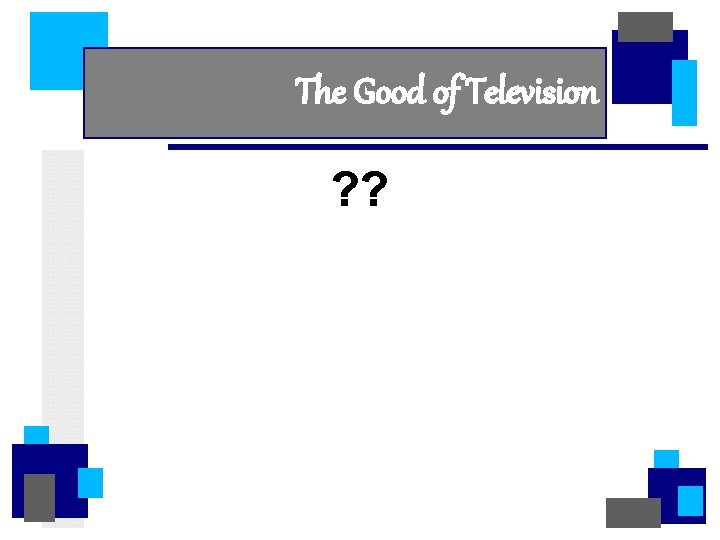 The Good of Television ? ? 