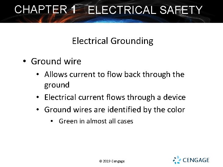 CHAPTER 1 ELECTRICAL SAFETY Electrical Grounding • Ground wire • Allows current to flow CHAPTER 1 ELECTRICAL SAFETY Electrical Grounding • Ground wire • Allows current to flow