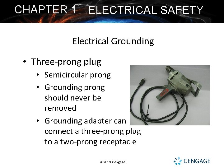 CHAPTER 1 ELECTRICAL SAFETY Electrical Grounding • Three-prong plug • Semicircular prong • Grounding CHAPTER 1 ELECTRICAL SAFETY Electrical Grounding • Three-prong plug • Semicircular prong • Grounding