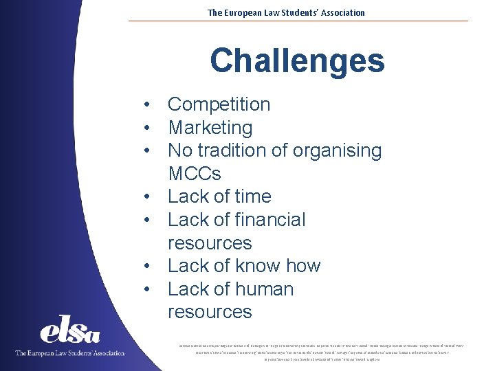 The European Law Students’ Association Challenges • Competition • Marketing • No tradition of