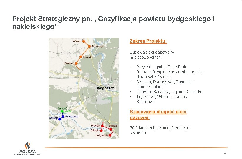 Projekt Strategiczny pn. „Gazyfikacja powiatu bydgoskiego i nakielskiego” Zakres Projektu: Budowa sieci gazowej w