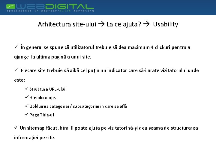 Arhitectura site-ului La ce ajuta? Usability ü În general se spune că utilizatorul trebuie