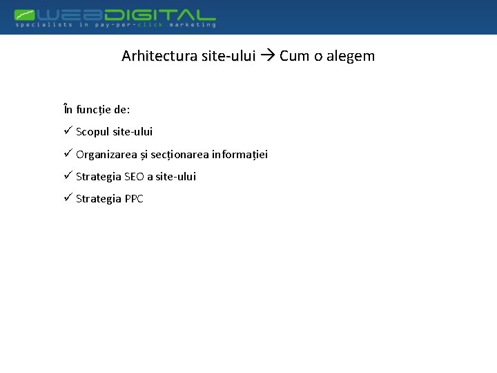 Arhitectura site-ului Cum o alegem În funcție de: ü Scopul site-ului ü Organizarea și