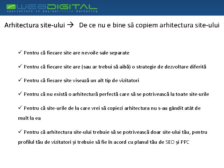 Arhitectura site-ului De ce nu e bine să copiem arhitectura site-ului ü Pentru că