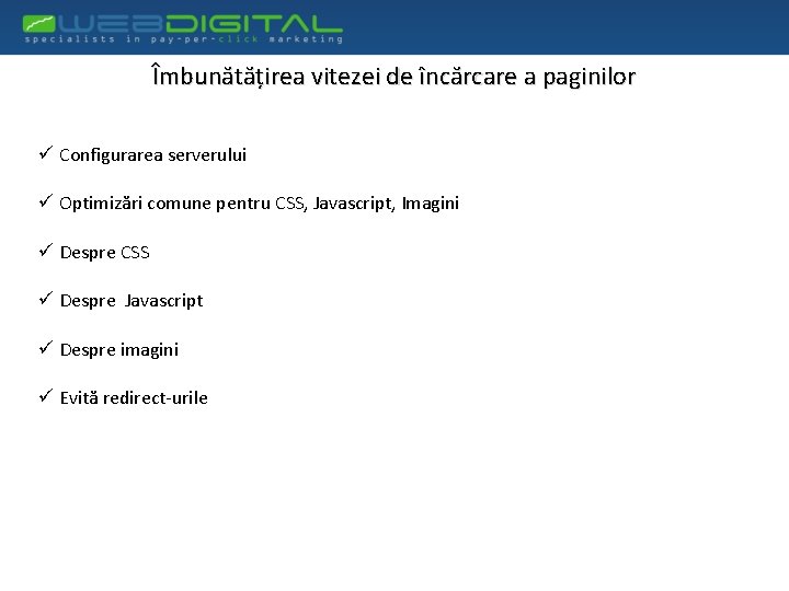 Îmbunătățirea vitezei de încărcare a paginilor ü Configurarea serverului ü Optimizări comune pentru CSS,