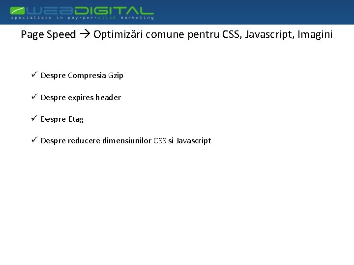 Page Speed Optimizări comune pentru CSS, Javascript, Imagini ü Despre Compresia Gzip ü Despre