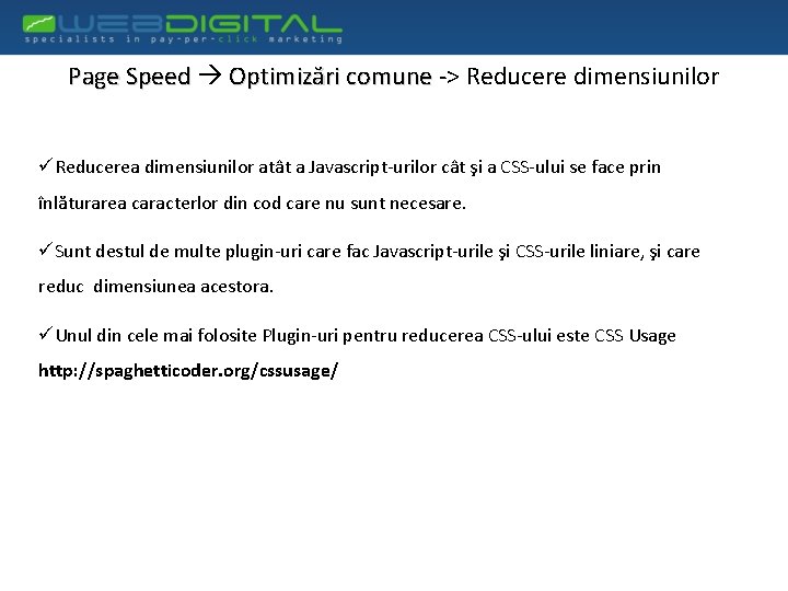 Page Speed Optimizări comune -> Reducere dimensiunilor üReducerea dimensiunilor atât a Javascript-urilor cât şi