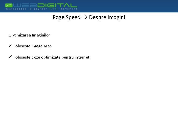 Page Speed Despre Imagini Optimizarea Imaginilor ü Folosește Image Map ü Folosește poze optimizate