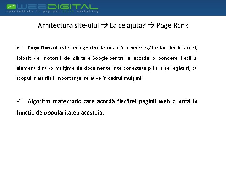 Arhitectura site-ului La ce ajuta? Page Rank ü Page Rankul este un algoritm de