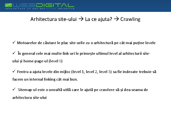 Arhitectura site-ului La ce ajuta? Crawling ü Motoarelor de căutare le plac site-urile cu