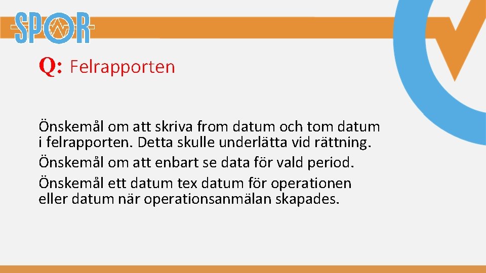 Q: Felrapporten Önskemål om att skriva from datum och tom datum i felrapporten. Detta