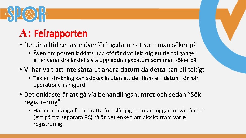 A: Felrapporten • Det är alltid senaste överföringsdatumet som man söker på • Även