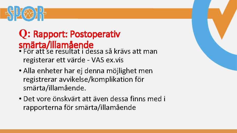 Q: Rapport: Postoperativ smärta/illamående • För att se resultat i dessa så krävs att