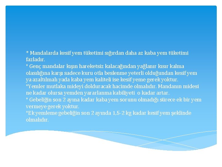 * Mandalarda kesif yem tüketimi sığırdan daha az kaba yem tüketimi fazladır. * Genç