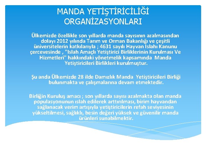 MANDA YETİŞTİRİCİLİĞİ ORGANİZASYONLARI Ülkemizde özellikle son yıllarda manda sayısının azalmasından dolayı 2012 yılında Tarım