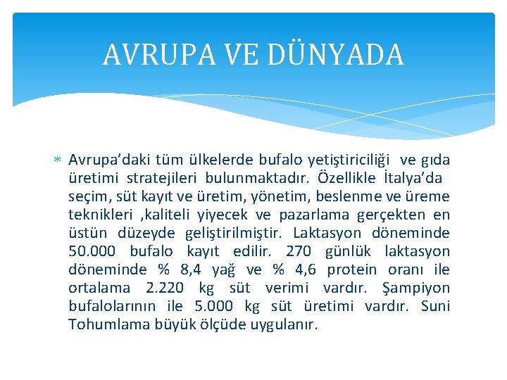 AVRUPA VE DÜNYADA Avrupa’daki tüm ülkelerde bufalo yetiştiriciliği ve gıda üretimi stratejileri bulunmaktadır. Özellikle