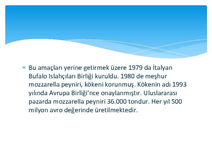  Bu amaçları yerine getirmek üzere 1979 da İtalyan Bufalo Islahçıları Birliği kuruldu. 1980