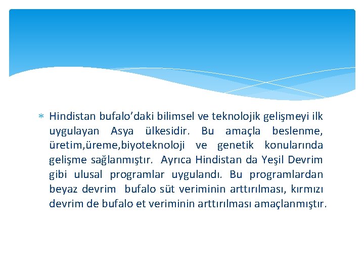  Hindistan bufalo’daki bilimsel ve teknolojik gelişmeyi ilk uygulayan Asya ülkesidir. Bu amaçla beslenme,