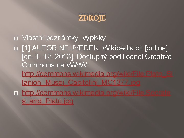 ZDROJE Vlastní poznámky, výpisky [1] AUTOR NEUVEDEN. Wikipedia cz [online]. [cit. 1. 12. 2013].