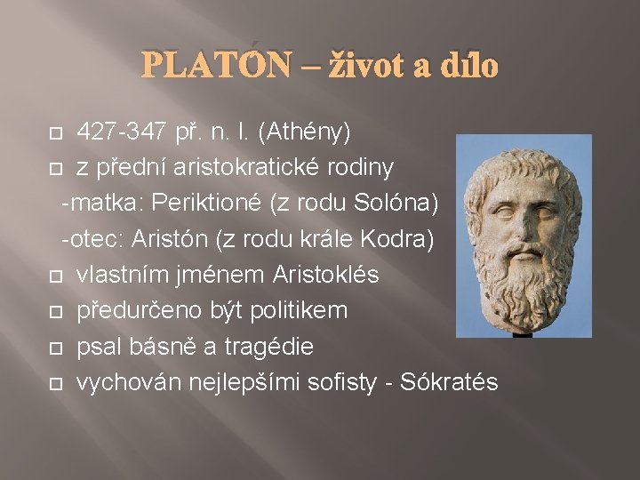 PLATÓN – život a dílo 427 -347 př. n. l. (Athény) z přední aristokratické