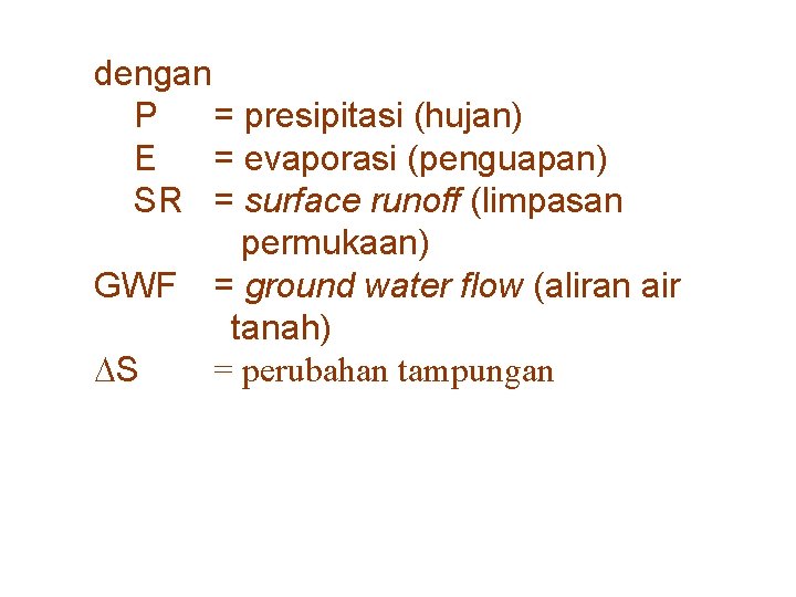 dengan P = presipitasi (hujan) E = evaporasi (penguapan) SR = surface runoff (limpasan