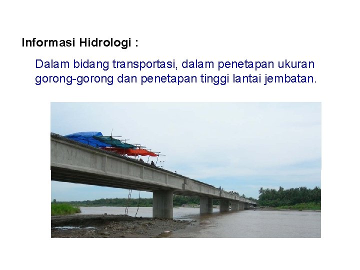 Informasi Hidrologi : Dalam bidang transportasi, dalam penetapan ukuran gorong-gorong dan penetapan tinggi lantai