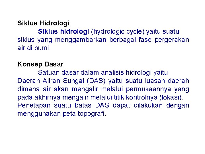 Siklus Hidrologi Siklus hidrologi (hydrologic cycle) yaitu suatu siklus yang menggambarkan berbagai fase pergerakan