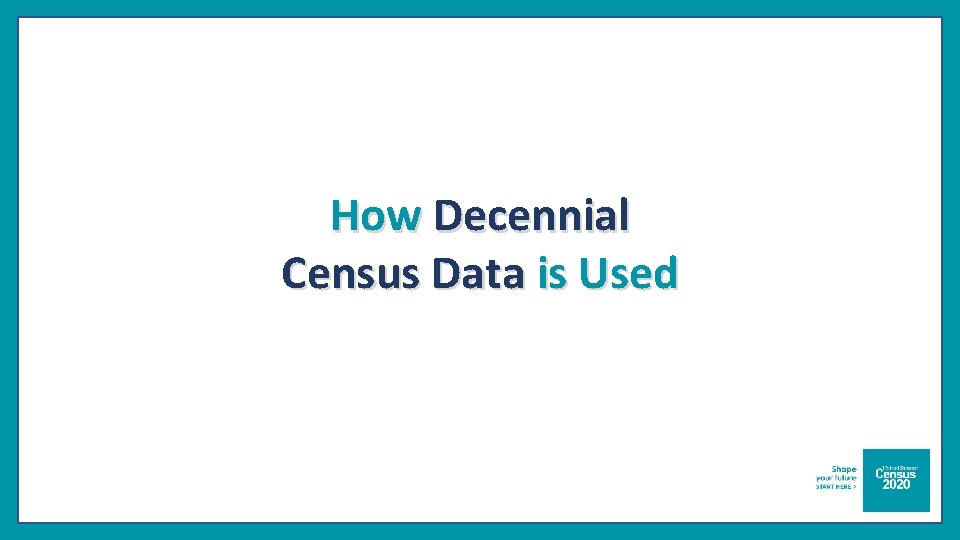 How Decennial Census Data is Used 