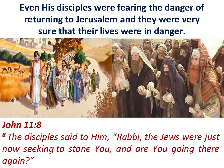 Even His disciples were fearing the danger of returning to Jerusalem and they were