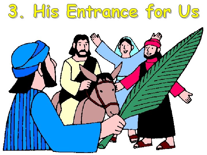 3. His Entrance for Us 3. His Entrance for Us