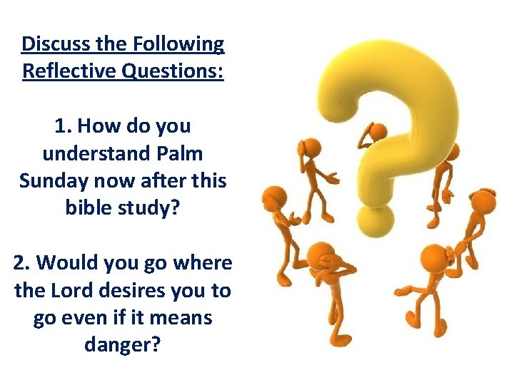 Discuss the Following Reflective Questions: 1. How do you understand Palm Sunday now after