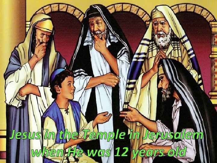 Jesus in the Temple in Jerusalem when He was 12 years old 