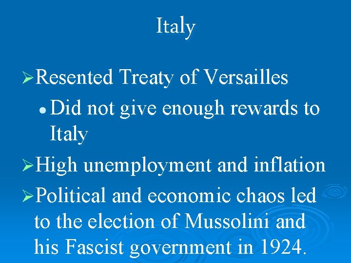 Italy ØResented Treaty of Versailles Did not give enough rewards to Italy ØHigh unemployment