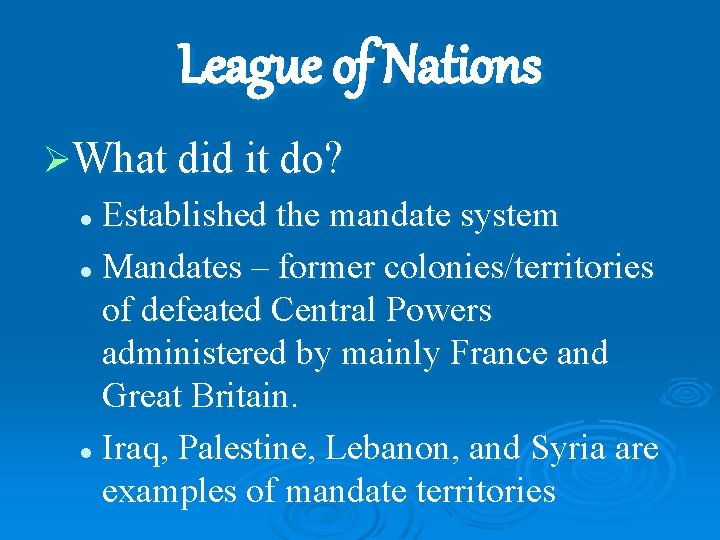 League of Nations ØWhat did it do? l Established the mandate system l Mandates