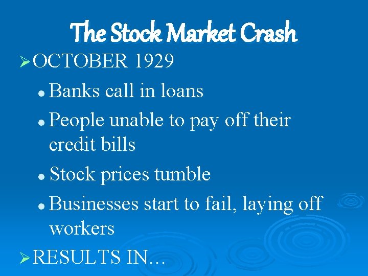 The Stock Market Crash Ø OCTOBER 1929 Banks call in loans l People unable