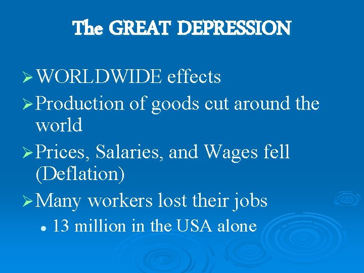 The GREAT DEPRESSION Ø WORLDWIDE effects Ø Production of goods cut around the world