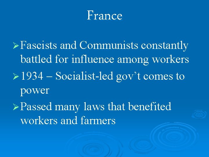 France Ø Fascists and Communists constantly battled for influence among workers Ø 1934 –