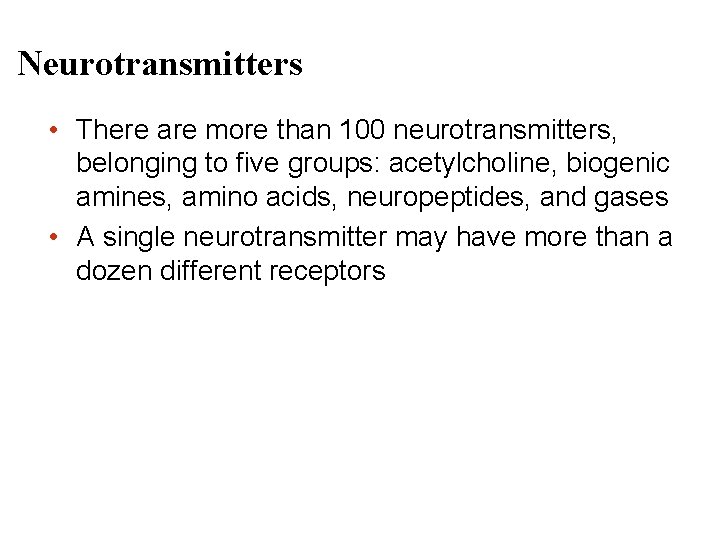 Neurotransmitters • There are more than 100 neurotransmitters, belonging to five groups: acetylcholine, biogenic