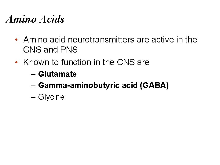 Amino Acids • Amino acid neurotransmitters are active in the CNS and PNS •