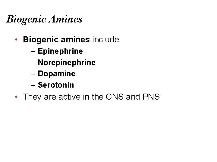 Biogenic Amines • Biogenic amines include – Epinephrine – Norepinephrine – Dopamine – Serotonin