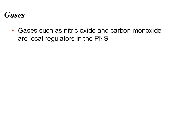 Gases • Gases such as nitric oxide and carbon monoxide are local regulators in