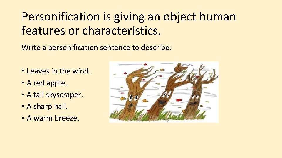 Personification is giving an object human features or characteristics. Write a personification sentence to